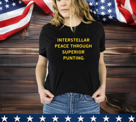 Interstellar Peace Through Superior Punting T-Shirt