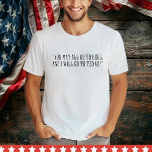 Qb Baker Mayfield Wearing You May All Go To Hell And I Will Go To Texas T-Shirt