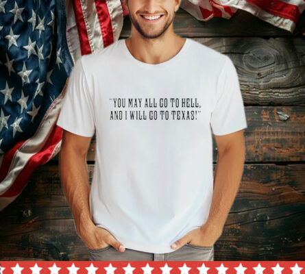 Qb Baker Mayfield Wearing You May All Go To Hell And I Will Go To Texas T-Shirt