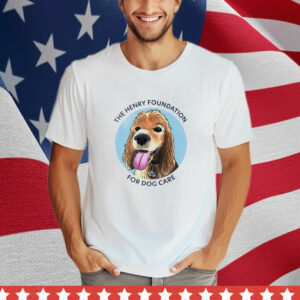 The Henry Foundation For Dog Care T-Shirt