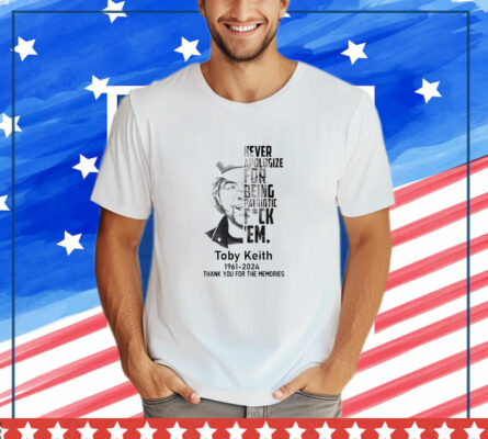 Toby Keith Never Apologize For Being Patriotic Fuck Em T-Shirt