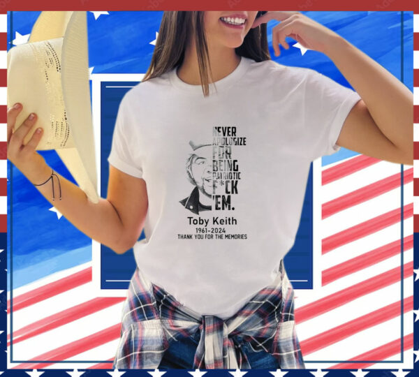 Toby Keith Never Apologize For Being Patriotic Fuck Em T-Shirt