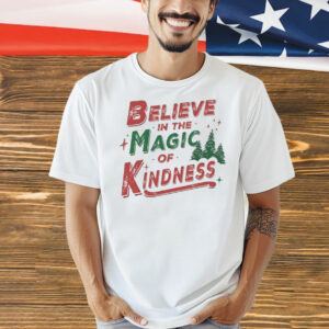 Believe in the magic of kindness Christmas Shirt