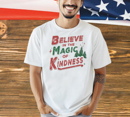 Believe in the magic of kindness Christmas Shirt