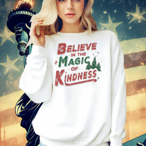 Believe in the magic of kindness Christmas Shirt