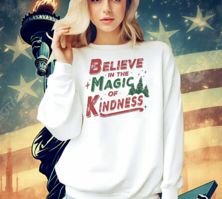 Believe in the magic of kindness Christmas Shirt