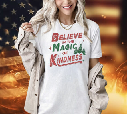 Believe in the magic of kindness Christmas Shirt