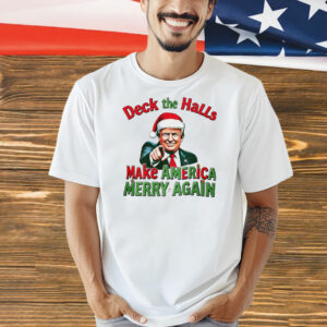 Deck the halls make America Merry again Christmas Shirt