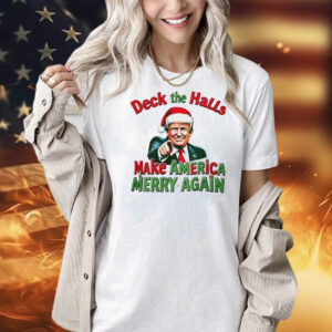 Deck the halls make America Merry again Christmas Shirt