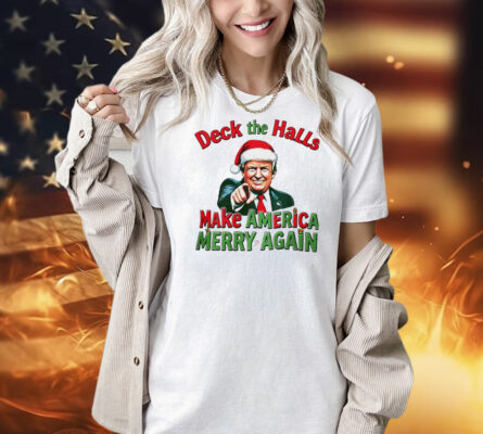 Deck the halls make America Merry again Christmas Shirt