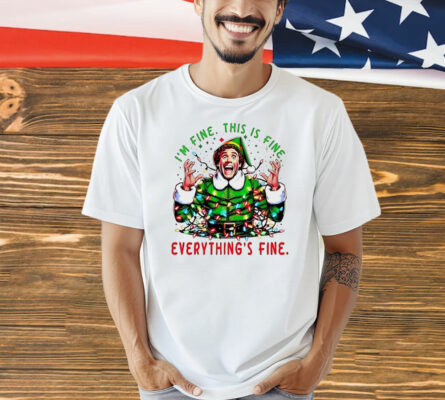 Elf I’m fine this is fine everything’s fine Christmas Shirt