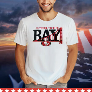 Faithful to the bay San Francisco 49ers T-Shirt