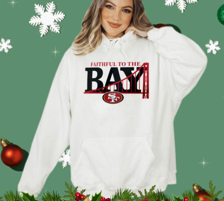 Faithful to the bay San Francisco 49ers T-Shirt