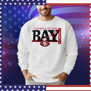 Faithful to the bay San Francisco 49ers T-Shirt