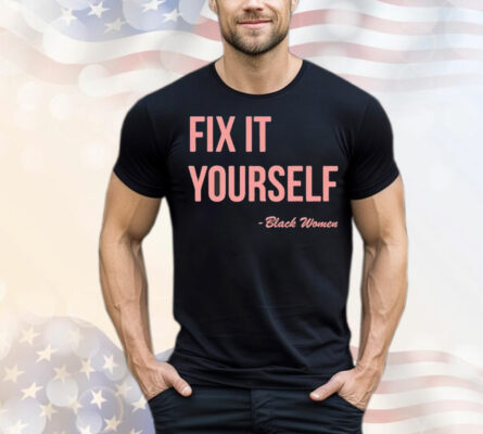 Fix it yourself black women T-Shirt