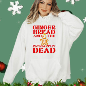 Gingerbread and the patriarchy dead Christmas T-Shirt