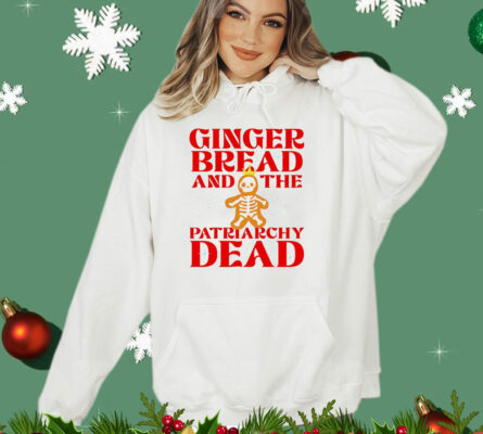 Gingerbread and the patriarchy dead Christmas T-Shirt