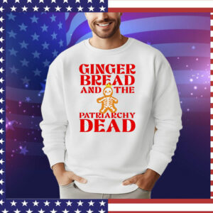 Gingerbread and the patriarchy dead Christmas T-Shirt