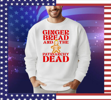 Gingerbread and the patriarchy dead Christmas T-Shirt