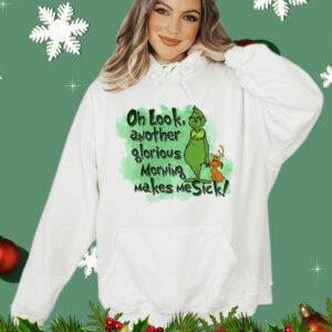 Grinch oh look another glorious morning makes me sick T-Shirt