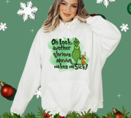 Grinch oh look another glorious morning makes me sick T-Shirt