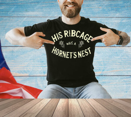 His ribcage was a hornet’s nest Shirt