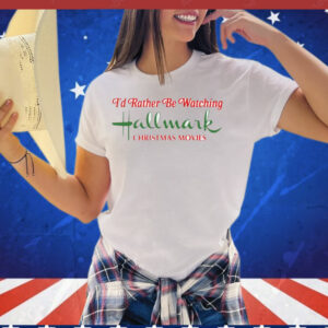 I’d rather be watching hallmark Christmas movies T-Shirt