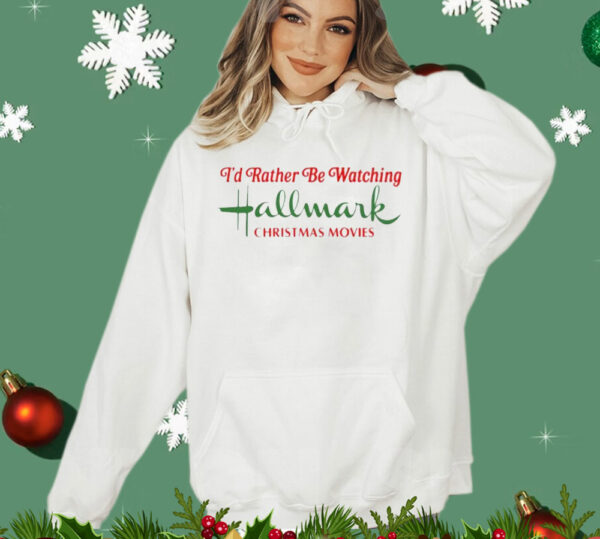 I’d rather be watching hallmark Christmas movies T-Shirt