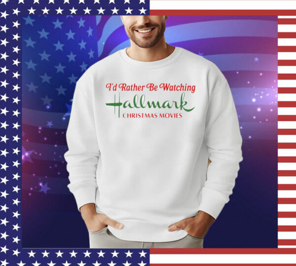 I’d rather be watching hallmark Christmas movies T-Shirt