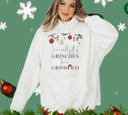 In a world full of be a griswold Christmas T-Shirt