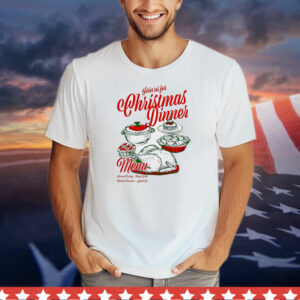 Join us for Christmas dinner T-Shirt