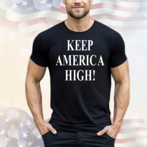 Keep America high T-Shirt