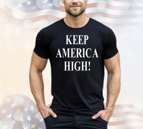 Keep America high T-Shirt