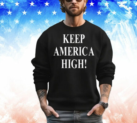 Keep America high T-Shirt