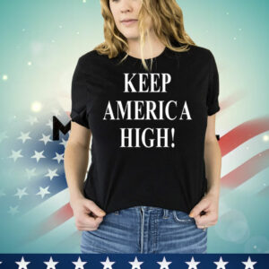 Keep America high T-Shirt