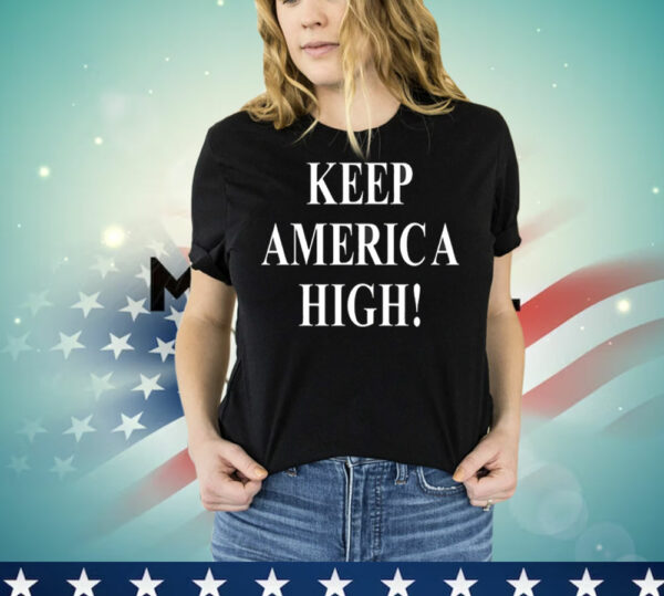 Keep America high T-Shirt