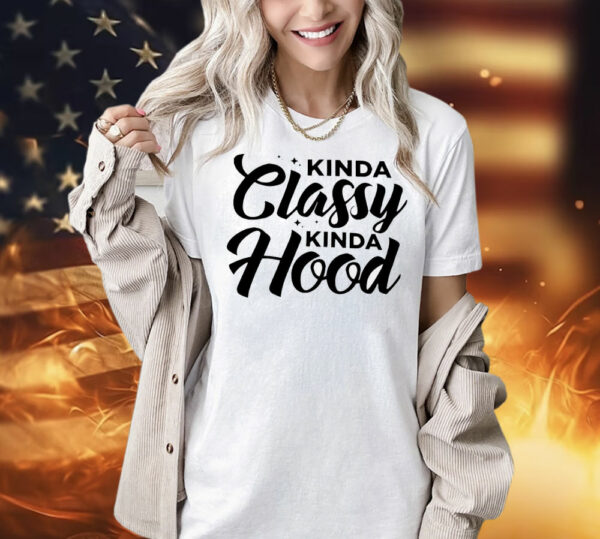 Kinda classy kinda hood Shirt