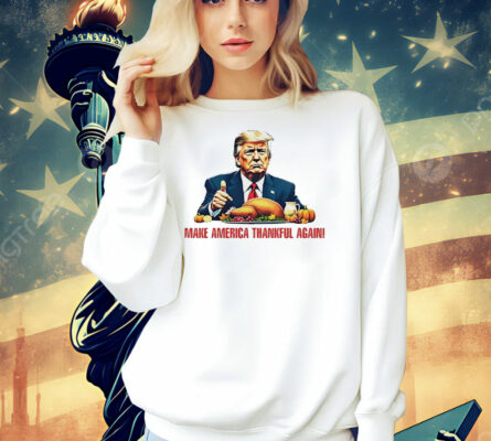 Make America Thankful again Shirt