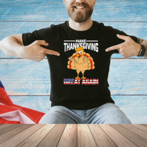 Make Thanksgiving great again Shirt