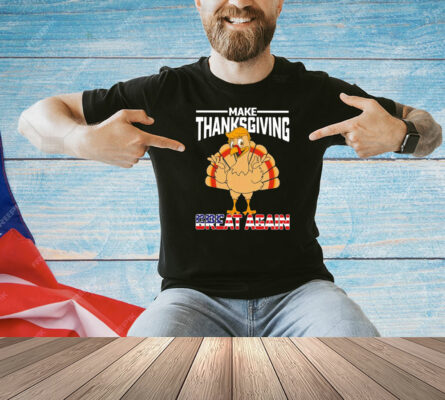 Make Thanksgiving great again Shirt