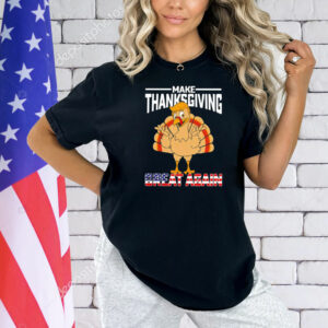 Make Thanksgiving great again Shirt