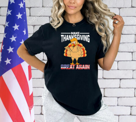 Make Thanksgiving great again Shirt