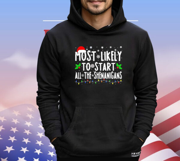 Most likely to start all the shenanigans Christmas T-Shirt