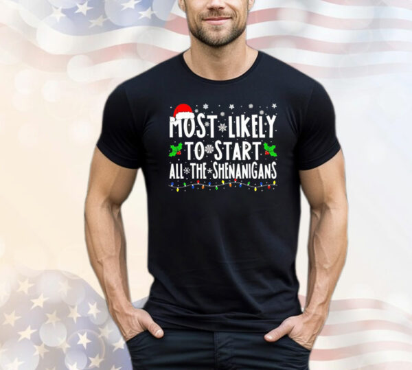 Most likely to start all the shenanigans Christmas T-Shirt