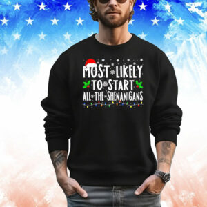 Most likely to start all the shenanigans Christmas T-Shirt