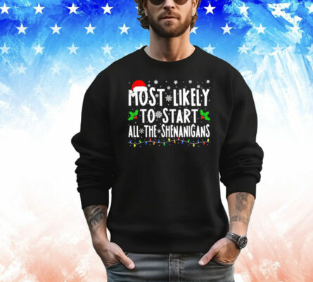 Most likely to start all the shenanigans Christmas T-Shirt