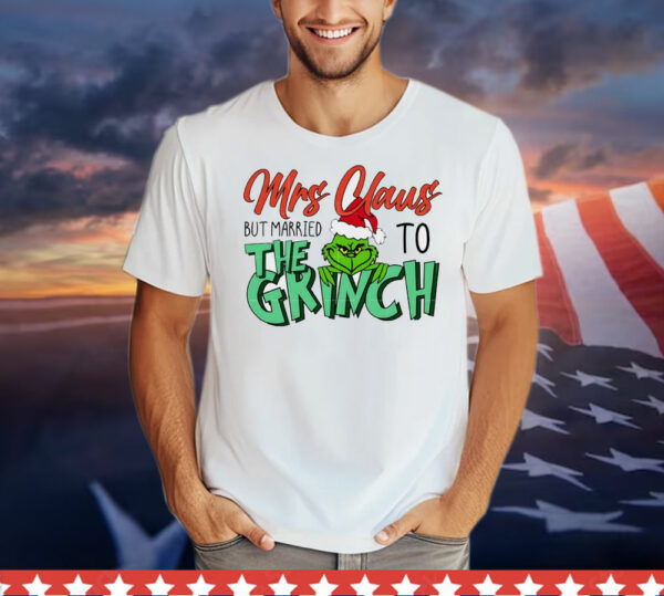 Mrs Claus but married to the Grinch Christmas T-Shirt