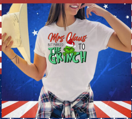 Mrs Claus but married to the Grinch Christmas T-Shirt