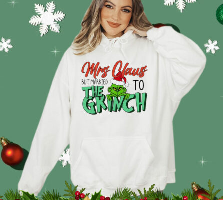 Mrs Claus but married to the Grinch Christmas T-Shirt