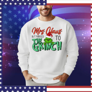 Mrs Claus but married to the Grinch Christmas T-Shirt